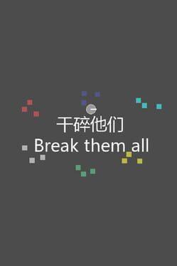 Break them all