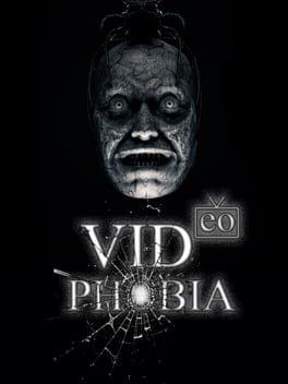 VIDeoPHOBIA