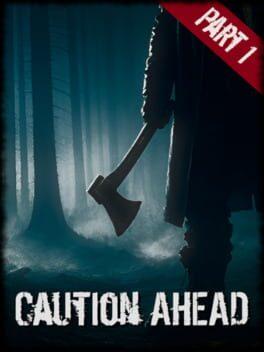 Caution Ahead: Part 1