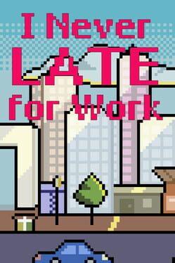 I Never Late for Work