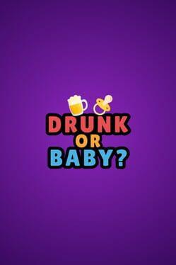Drunk or Baby