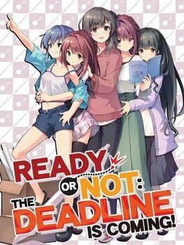 Ready or Not - The Deadline is coming!