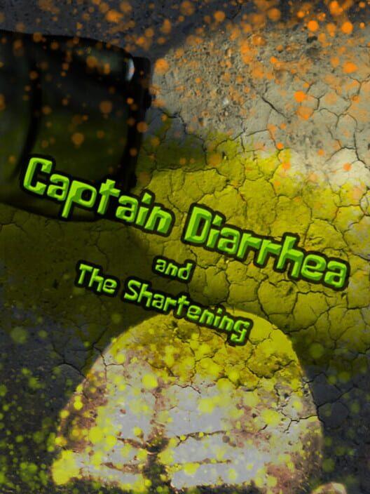 Captain Diarrhea and The Shartening
