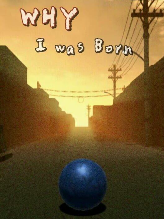WHY I was Born