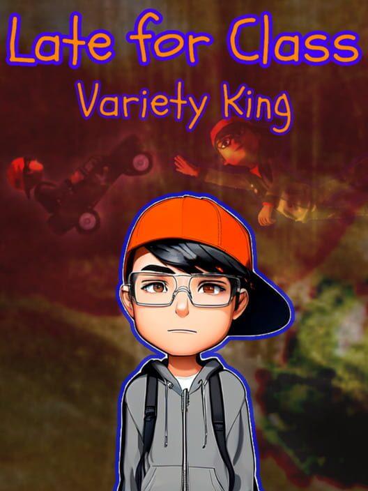 Late for Class: Variety King