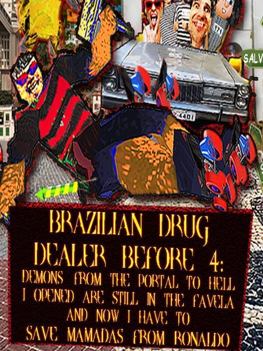BRAZILIAN DRUG DEALER BEFORE 4: DEMONS FROM THE PORTAL TO HELL I OPENED ARE STILL IN THE FAVELA AND NOW I HAVE TO SAVE MAMADAS FROM RONALDO